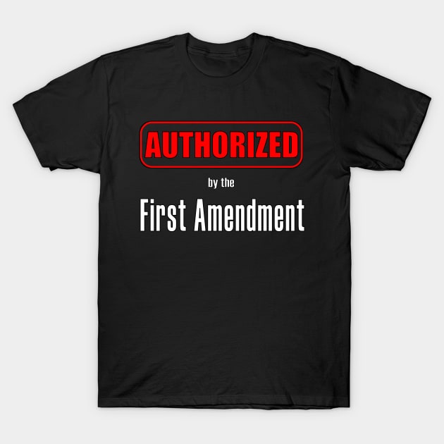 AUTHORIZED by the First Amendment T-Shirt by Thinkblots